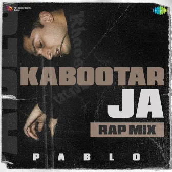 Kabootar Ja (Rap Mix) - Single by PABLO