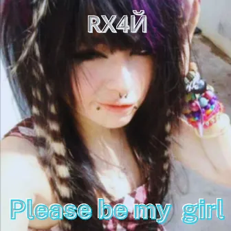 Please be my girl by RX4Й