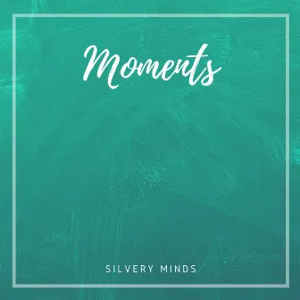 Moments by Silvery Minds