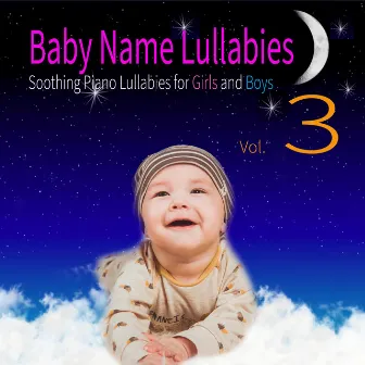 Baby Name Lullabies: Soothing Piano Lullabies for Girls and Boys, Vol. 3 by Sleep Baby Sleep