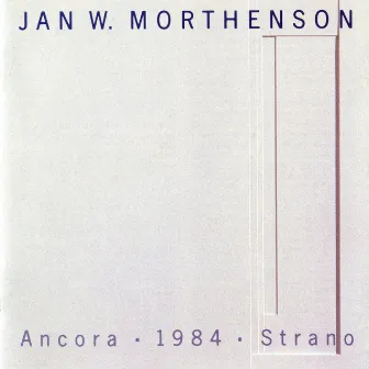 Mortheson: Ancora, 1984 & Strano by Jan Wilhelm Morthenson