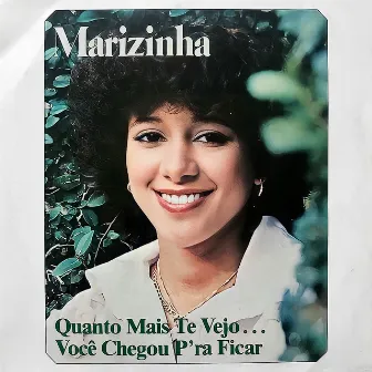 Quanto Mais Te Vejo... / Você Chegou P'ra Ficar by Marizinha