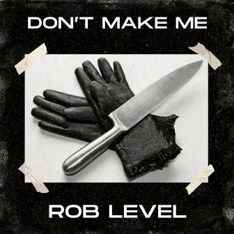 Don't Make Me by Rob Level