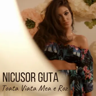 Toata Viata Mea E Roz by Nicusor Guta