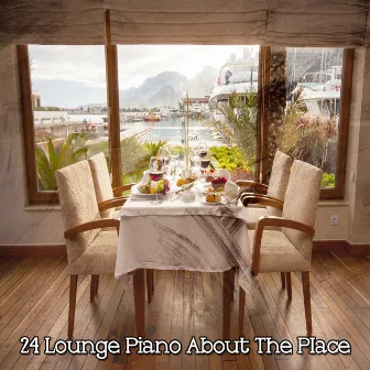 24 Lounge Piano About The Place by Piano Instrumental