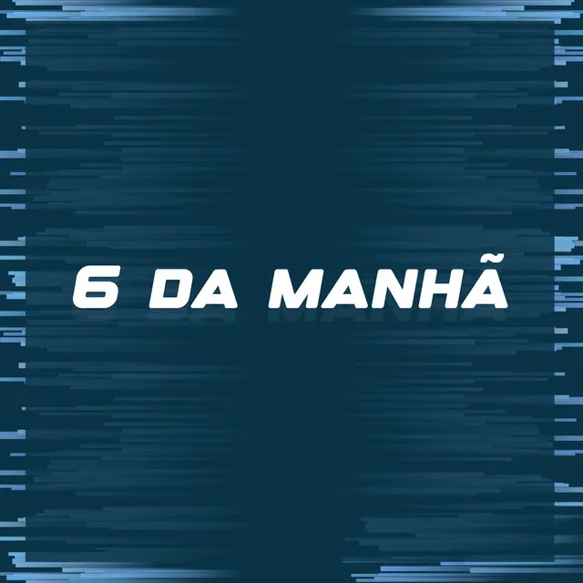 6 da Manhã