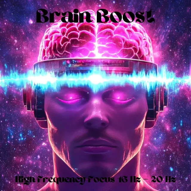 Brain Boost: High Frequency Focus, 16 Hz – 20 Hz, Enhanced Mental Energy