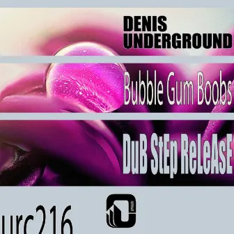 Bubble Gum Boobs by Denis Underground