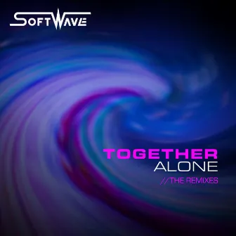 Together Alone (The Remixes) by SoftWave