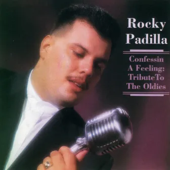 Confessin a Feeling: Tribute to the Oldies by Rocky Padilla