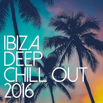 Ibiza Deep Chill Out 2016 by Ibiza Chill Out Classics