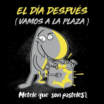 Vamos a la Plaza (El Día Después) by Metele que son pasteles