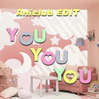 YOU YOU YOU (Aniclub EDIT) by Yu Serizawa