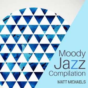 Moody Jazz Compilation by Matt Michaels