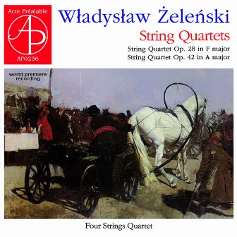 Wladyslaw Zelenski: String Quartets, Op. 28 & 42 by Four Strings Quartet