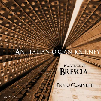 An Italian Organ Journey - Province of Brescia by Ennio Cominetti