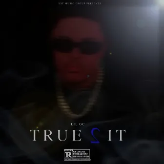 True 2 It by Lil GC