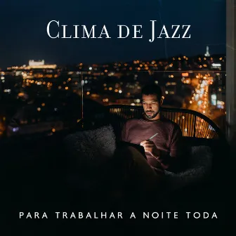 Clima de Jazz para Trabalhar a Noite Toda: Bossa Nova Estética, Jazz Terapêutico para Noites de Outubro, Jazz Café à Beira-Mar, Jazz Relaxante no Trabalho by Academia de Música Romântica