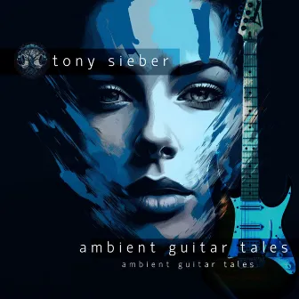 Ambient Guitar Tales by Tony Sieber