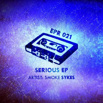 Serious Ep by Smoke Sykes