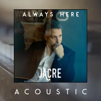 Always Here (Acoustic) by Jacre