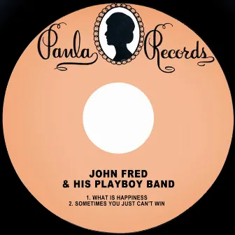 What is Happiness / Sometimes You Just Can't Win by John Fred and His Playboy Band