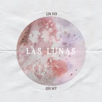 Oh My by Las Lunas