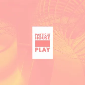 Play by Particle House