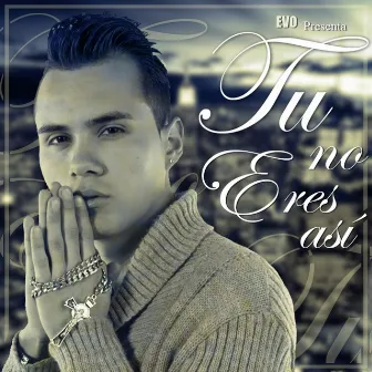 Tu No Eres Así - Single by EVO