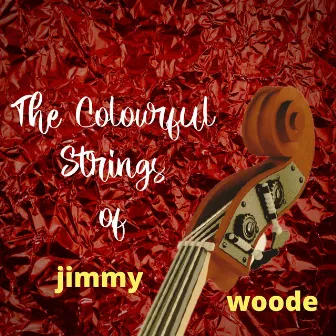 The Colourful Strings of Jimmy Woode by Jimmy Woode