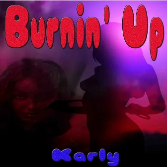 Burnin' Up by Karly