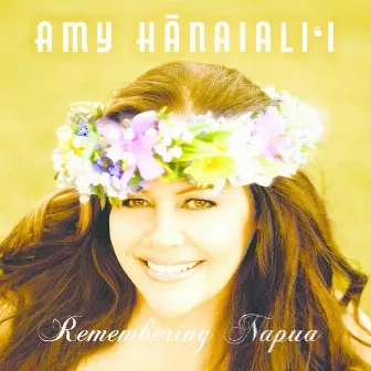 Remembering Napua by Amy Hanaiali'i