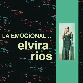 La Emocional Elvira Ríos by Elvira Rios