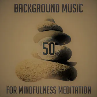 50 Background Music for Mindfulness Meditation: New Age Mantra Relaxation Music Shades, Deep Sleep, Yoga, Massage & Nature Sounds, Healing Music Therapy by Meditation Master