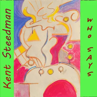 Who Says by Kent Steedman