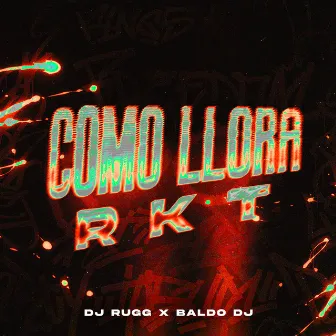 COMO LLORA RKT by Baldo DJ