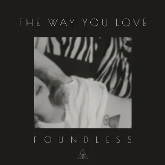 The Way You Love by Foundless