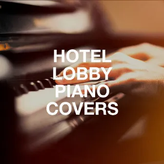 Hotel Lobby Piano Covers by Piano Covers Club