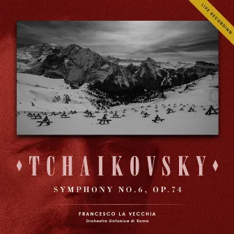 Tchaikovsky: Symphony No. 6, Op. 74 (Live Recording) by Orchestra Sinfonica di Roma