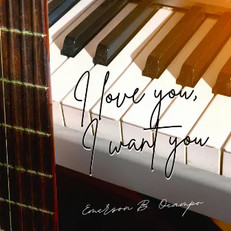 I Love You, I Want You by Emerson B. Ocampo