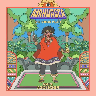 Ayahuasca, S'il Vous Plaît by Nave Ascensor