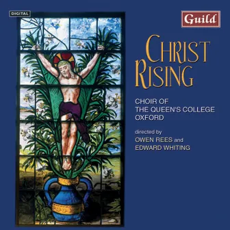 Christ Rising - Music for Holy Week & Easter by The Choir of The Queen's College Oxford