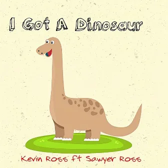 I Got A Dinosaur by Kevin Ross