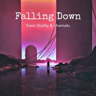 Falling Down by Siam Shafiq