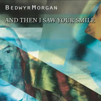 And Then I Saw Your Smile by Bedwyr Morgan