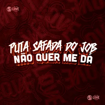 Puta Safada do Job Não Quer Me Dá by MC Nigueri