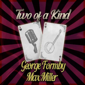 Two of a Kind: George Formby & Max Miller by Max Miller