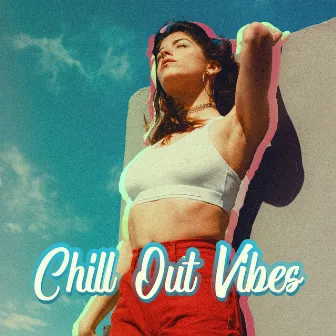 Chill Out Vibes: Positive Ambient Music from Ibiza for Summertime Chillout and Rest by Positive Vibrations Collection