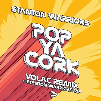 Pop Ya Cork (Remixes) by Stanton Warriors