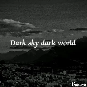 Dark Sky,Dark World by Vanvan